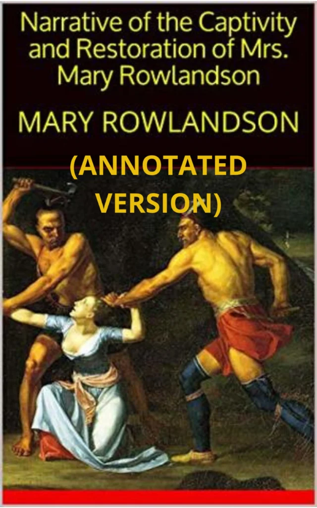 Narrative of the Captivity and Restoration of Mrs. Mary Rowlandson (Annotated)
